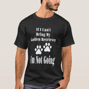 Lustig Wenn ich meinen Golden Retriever nicht mitb T-Shirt