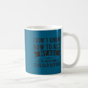 Lustige alte Leute sagen, ich weiß nicht, wie ich Kaffeetasse