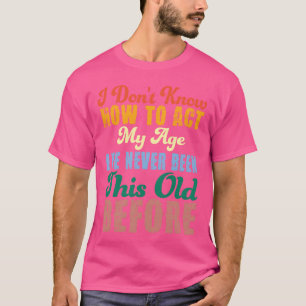 Lustige alte Leute sagen, ich weiß nicht, wie ich T-Shirt