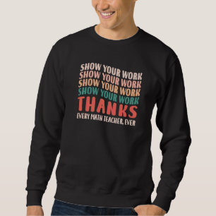 Lustige Arbeit zeigen Danke an jeden Mathelehrer Sweatshirt