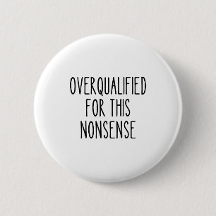 Lustige Arbeits Humor Sarkastisch Überqualifiziert Button