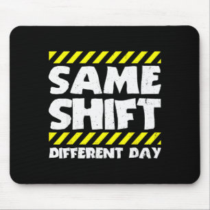 Lustige Arbeitsmeme - Gleiche Schicht anderer Tag  Mousepad