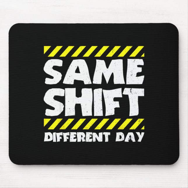 Lustige Arbeitsmeme - Gleiche Schicht anderer Tag  Mousepad (Vorne)