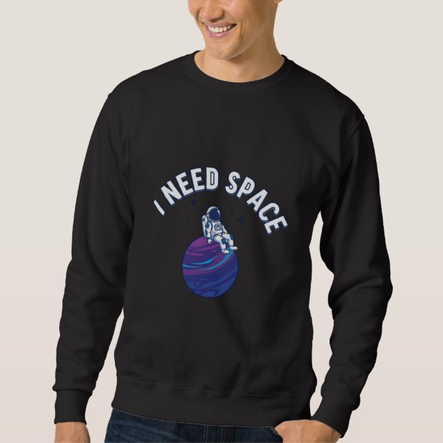 Lustige Astronauten-Cartoon mit „Ich brauche Raum“ Sweatshirt (Vorderseite)