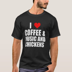 Lustige Aussage Ich Liebe Kaffee Musik Und Hühner T-Shirt