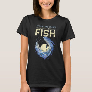 Lustige Aussage So Lang Und Danke Für Alle Fische T-Shirt