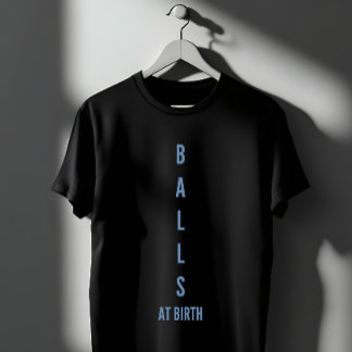 Lustige Aussage über Bälle bei der Geburt T-Shirt