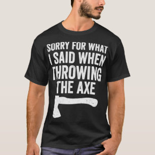 Lustige Axtwerfäxte Entschuldigung für das was ich T-Shirt