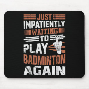 Lustige Badminton-Zitate Ungeduldig darauf warten, Mousepad