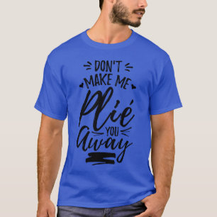 Lustige Ballett-Zitate lustig T-Shirt