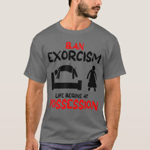 Lustige Ban Exorzismen Leben Beginnt Bei Besessenh T-Shirt