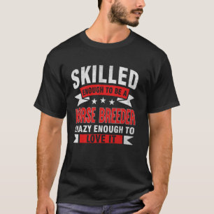 Lustige Berufs Zitate Erfahrene Pferdezüchter T-Shirt