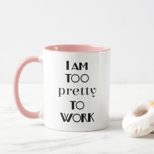 Lustige Büro-Weisheit Ich bin zu hübsch zum Arbeit Tasse
