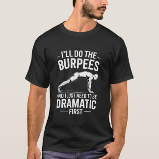 Lustige Burpees Sarkastischer Spruch Dramatisch T-Shirt