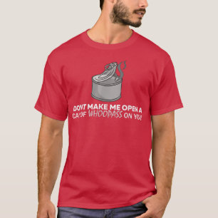 Lustige Dose Whoopass Witze T-Shirt