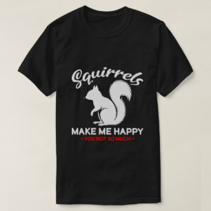 Lustige Eichhörnchen machen mich glücklich, du nic T-Shirt
