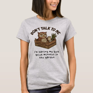 Lustige Eule Rede Nicht Mit Mir Garten Kaffeeliebh T-Shirt