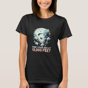 Lustige Finden Sie Ihr Zen in 13000 Fuß Höhe T-Shirt
