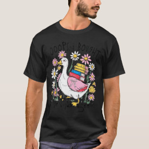 Lustige Gans oops ich habe ein weiteres Buch gekau T-Shirt