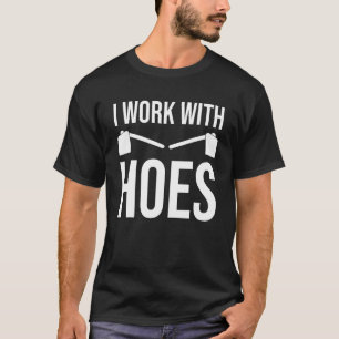 Lustige Gartenarbeit Ich Arbeite Mit Hacken Garten T-Shirt