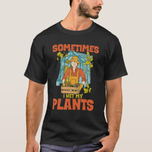 Lustige Gartenarbeit Manchmal Nässe Ich Meine Pfla T-Shirt