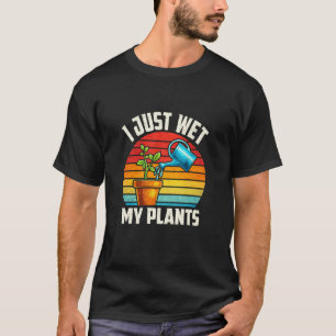 Lustige Gartenzitate, Nasse meine Pflanzen Liebhab T-Shirt