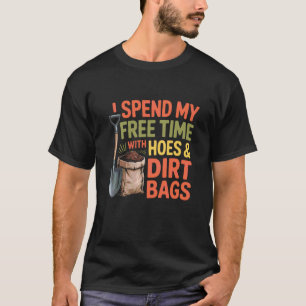 Lustige Gärtnersprüche Freizeit mit Hacken Dreck B T-Shirt