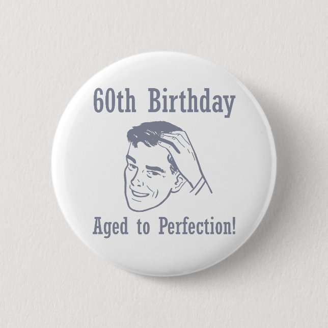 Lustige Geschenke zum 60. Geburtstag Button (Vorderseite)
