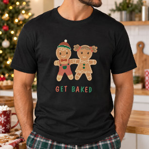 Lustige Get Baked Ingwerbrot Frau Feiertagszitat T-Shirt
