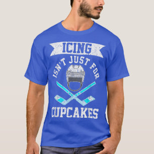 Lustige Glasur Ist Nicht Nur Für Cupcakes Hockey T-Shirt