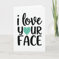 Lustige Grußkarte 'Ich liebe dein Gesicht'