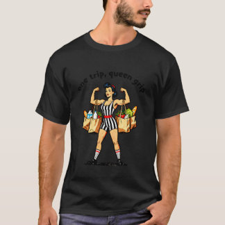 Lustige Gym Spruch One Trip Queen Grip Grocery Ret T-Shirt