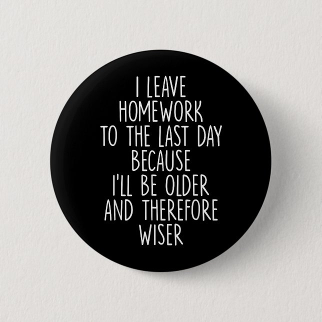 Lustige Hausaufgaben Prokrastination Schüler Humor Button (Vorderseite)