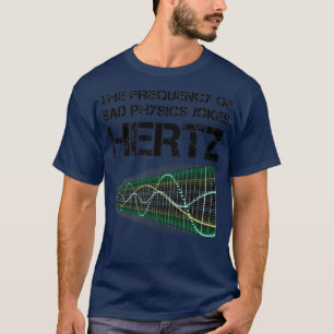 Lustige Hertz-Frequenz-Physik-Lehrer-Wissenschaft- T-Shirt