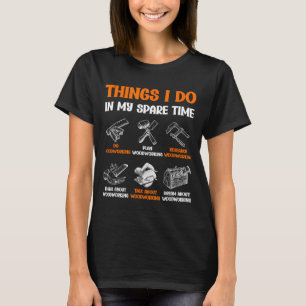Lustige Holzbearbeitung Dinge, die ich in meiner F T-Shirt