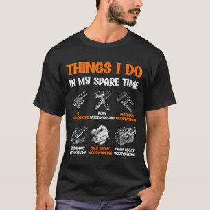 Lustige Holzbearbeitung Dinge, die ich in meiner F T-Shirt