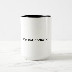 Lustige Ich bin nicht dramatisch Tasse – Sarcastic