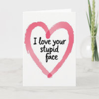 Lustige Ich-liebe-dein-dummes-Gesicht-Herz-Karte