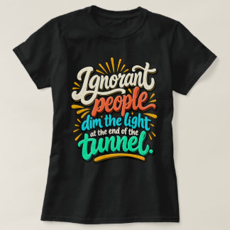Lustige ignorante Menschen Licht Ende Tunnel Sarka T-Shirt
