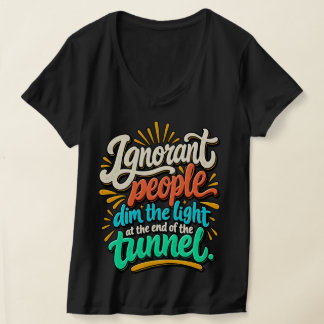 Lustige ignorante Menschen Licht Ende Tunnel Sarka T-Shirt