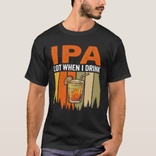 Lustige IPA Menge Wenn Ich Trinke, Retro Cocktail T-Shirt