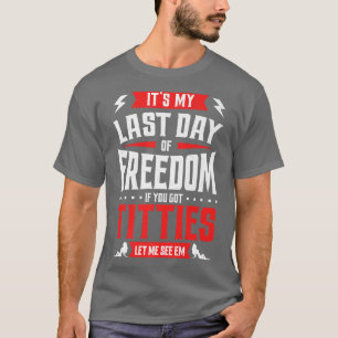 Lustige Junggesellenparty Mein letzter Tag der Fre T-Shirt