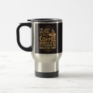 Lustige Kaffeekräfte zum Guten oder Bösen  Reisebecher
