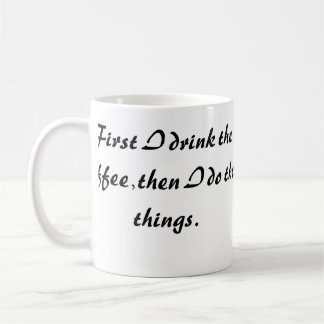 Lustige Kaffeetasse - Erst trinke ich den Kaffee