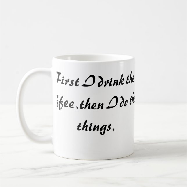Lustige Kaffeetasse - Erst trinke ich den Kaffee (Links)
