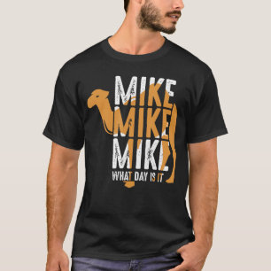 Lustige Kamel-Zitat Mike Mike Mike Welcher Tag ist T-Shirt