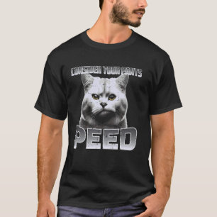 Lustige Katze Bedenke Deine Hose Gepinkelt Alberne T-Shirt