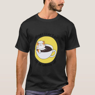 Lustige Katze Entschuldigung, ich kann nicht gehen T-Shirt