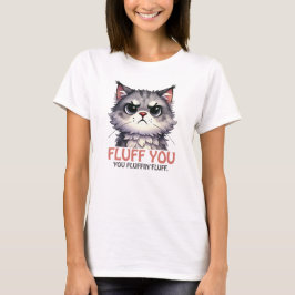 Lustige Katze Fluff You Zitat T-Shirt
