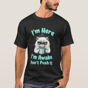 Lustige Katze Ich bin hier Ich bin wach Dräng nich T-Shirt